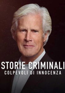 Storie criminali – Colpevoli di innocenza streaming