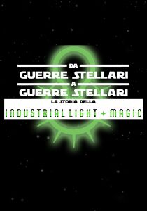 Star Wars - Da Guerre stellari a Guerre stellari - La storia della ILM streaming